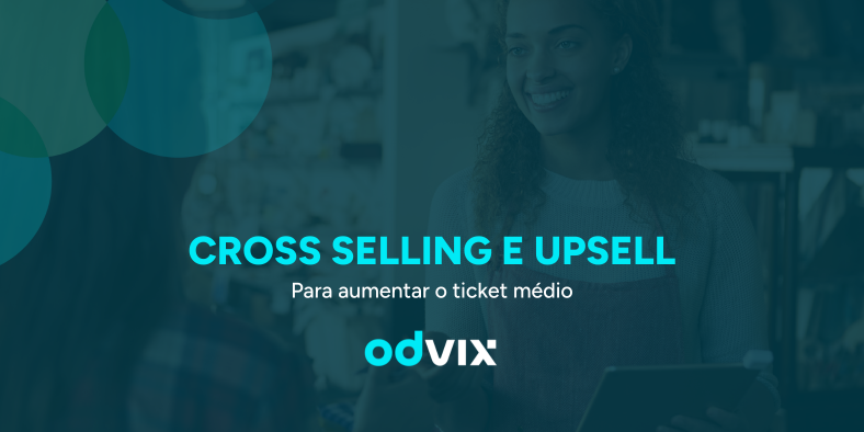 Estratégias de cross selling e upsell para aumentar o ticket médio